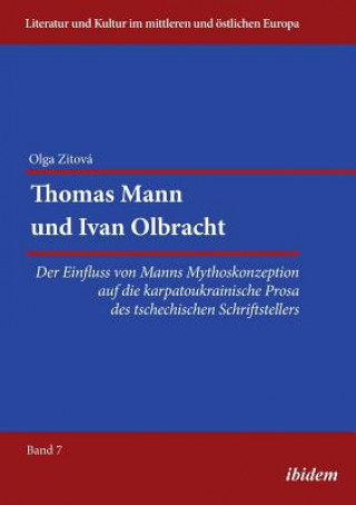 Kniha Thomas Mann und Ivan Olbracht. Der Einfluss von Manns Mythoskonzeption auf die karpatoukrainische Prosa des tschechischen Schriftstellers Olga Zitova