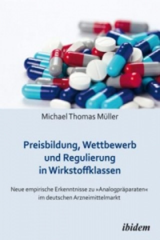 Livre Preisbildung, Wettbewerb und Regulierung in Wirkstoffklassen Michael Thomas Müller