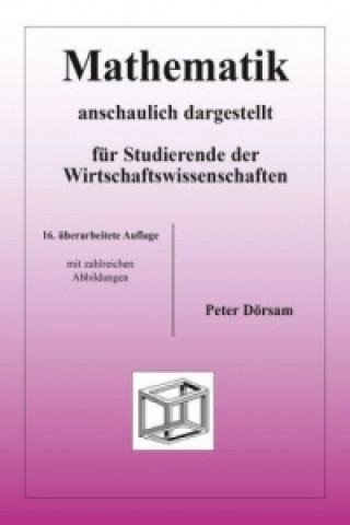 Книга Mathematik - anschaulich dargestellt - für Studierende der Wirtschaftswissenschaften Peter Dörsam