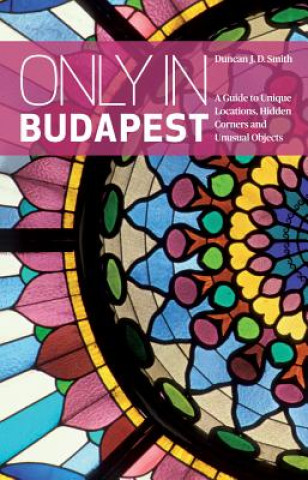 Kniha Only in Budapest Duncan J.D. Smith