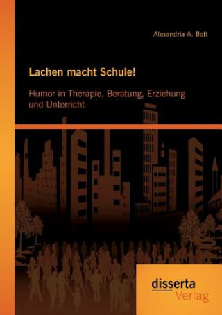 Książka Lachen macht Schule! Humor in Therapie, Beratung, Erziehung und Unterricht Alexandria A Bott