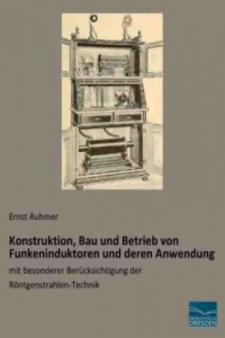 Carte Konstruktion, Bau und Betrieb von Funkeninduktoren und deren Anwendung Ernst Ruhmer