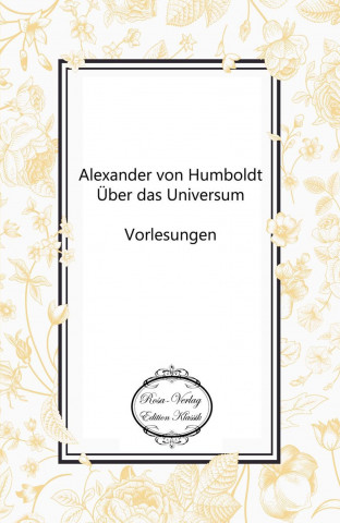 Książka Alexander von Humboldt: Über das Universum Unbekannter Autor