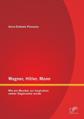 Könyv Wagner, Hitler, Mann Anna   El bieta Piasecka