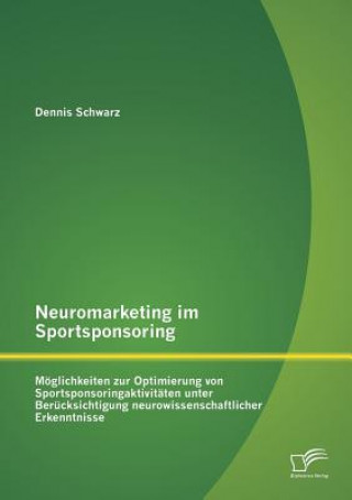 Kniha Neuromarketing im Sportsponsoring Dennis Schwarz