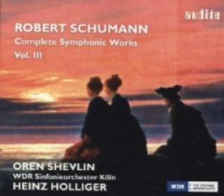 Audio Complete Symphonic Works, 1 Audio-CD. Vol.3 Robert Schumann