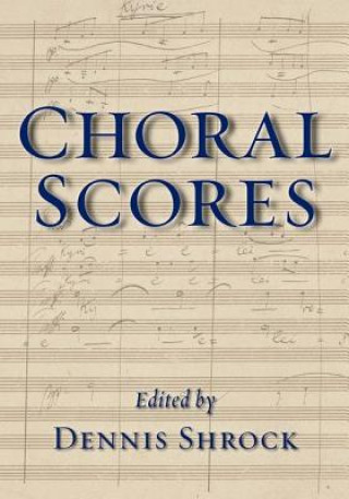 Knjiga Choral Scores Dennis Shrock