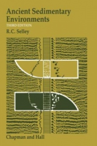 Kniha Ancient Sedimentary Environments and their sub-surface diagnosis Richard C. Selley