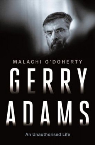 Carte Gerry Adams: An Unauthorised Life Malachi O'Doherty