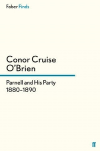 Carte Parnell and His Party, 1880-1890 Conor Cruise O'Brien