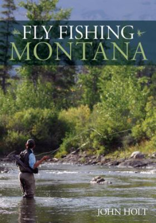 Kniha Fly Fishing Montana John Holt