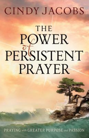 Książka Power of Persistent Prayer - Praying With Greater Purpose and Passion Cindy Jacobs