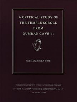 Kniha Critical Study of the Temple Scroll from Qumran Cave 11 Michael Owen Wise