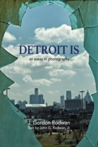 Kniha Detroit Is: An Essay in Photographs Rodwan