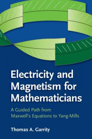 Könyv Electricity and Magnetism for Mathematicians Thomas A. Garrity