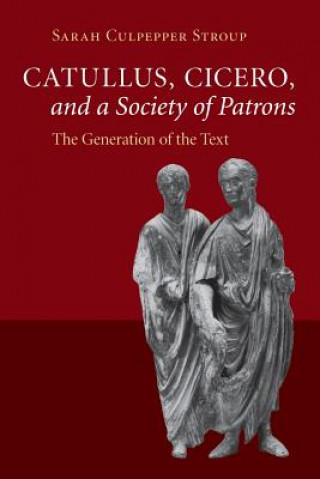 Carte Catullus, Cicero, and a Society of Patrons Sarah Culpepper Stroup