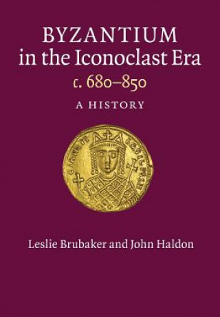 Kniha Byzantium in the Iconoclast Era, c. 680-850 Leslie Brubaker