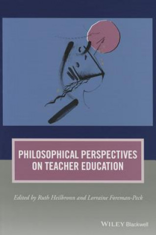 Könyv Philosophical Perspectives on Teacher Education Ruth Heilbronn