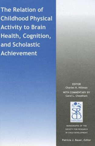 Kniha Relation of Childhood Physical Activity to Brain Health, Cognition, and Scholastic Achievement Charles H. Hillman