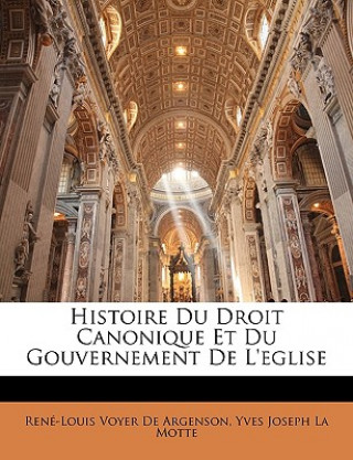 Könyv Histoire Du Droit Canonique Et Du Gouvernement De L'eglise René-Louis Voyer De Argenson