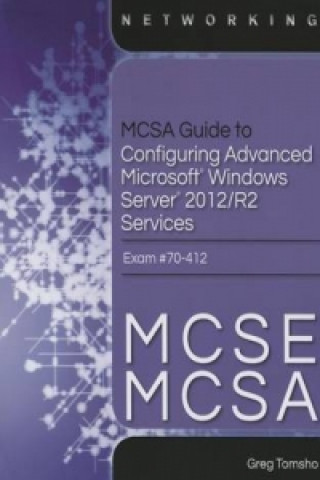 Carte MCSA Guide to Configuring Advanced Microsoft Windows Server 2012 /R2 Services, Exam 70-412 Greg Tomsho