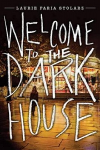 Könyv Welcome To The Dark House Laurie Faria Stolarz