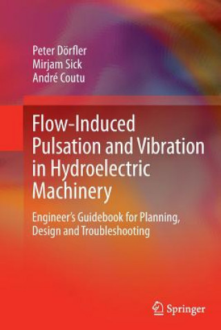 Kniha Flow-Induced Pulsation and Vibration in Hydroelectric Machinery Peter Dörfler