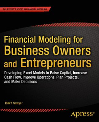 Kniha Financial Modeling for Business Owners and Entrepreneurs Tom Sawyer