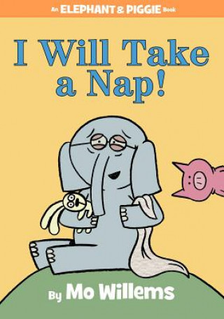 Kniha I Will Take A Nap! (An Elephant and Piggie Book) Mo Willems
