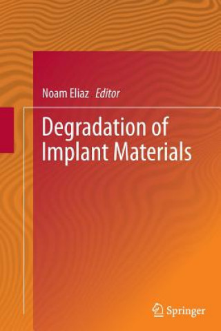 Knjiga Degradation of Implant Materials Noam Eliaz