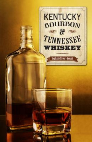 Kniha Kentucky Bourbon & Tennessee Whiskey Stephanie Stewart-Howard