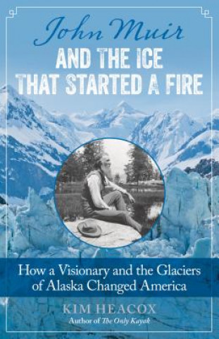 Buch John Muir and the Ice That Started a Fire Kim Heacox