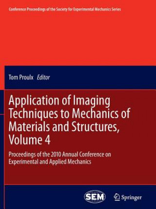 Carte Application of Imaging Techniques to Mechanics of Materials and Structures, Volume 4 Tom Proulx