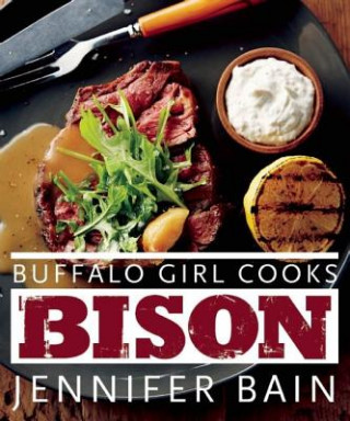 Knjiga Buffalo Girl Cooks Bison Jennifer Bain