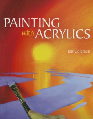 Könyv Painting with Acrylics Ian Coleman