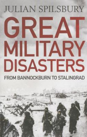 Könyv Great Military Disasters Julian Spilsbury