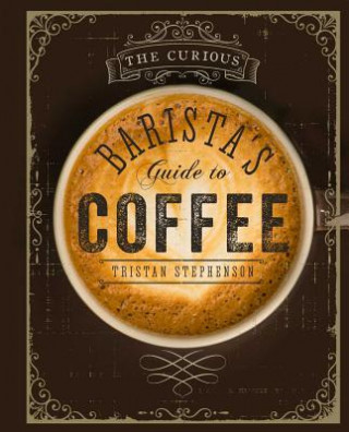 Knjiga Curious Barista's Guide to Coffee Tristan Stephenson