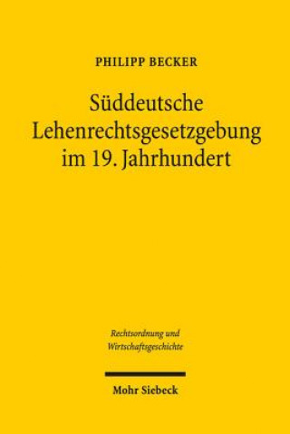 Książka Suddeutsche Lehenrechtsgesetzgebung im 19. Jahrhundert Philipp Becker