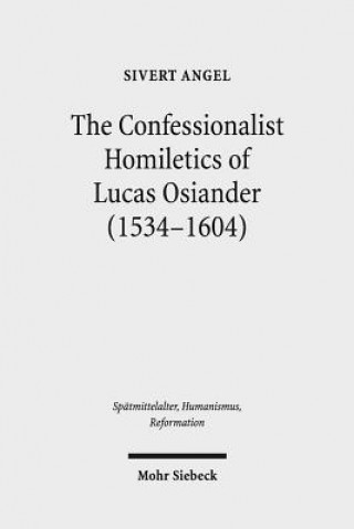 Książka Confessionalist Homiletics of Lucas Osiander (1534-1604) Sivert Angel