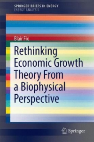 Buch Rethinking Economic Growth Theory From a Biophysical Perspective Blair Fix