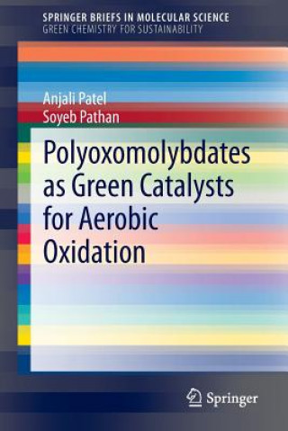 Könyv Polyoxomolybdates as Green Catalysts for Aerobic Oxidation Anjali Patel