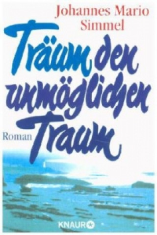 Könyv Träum den unmöglichen Traum Johannes Mario Simmel