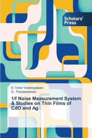 Kniha 1/f Noise Measurement System & Studies on Thin Films of CdO and Ag Vedanayakam S Victor