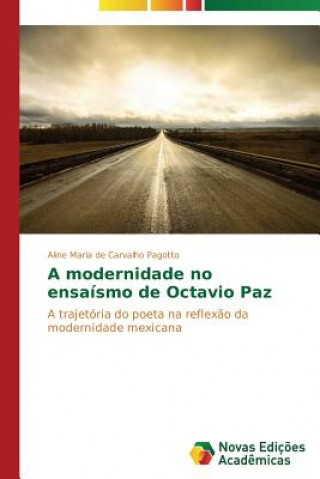 Książka modernidade no ensaismo de Octavio Paz Carvalho Pagotto Aline Maria De