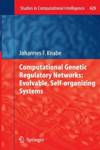 Carte Computational Genetic Regulatory Networks: Evolvable, Self-organizing Systems Johannes F. Knabe