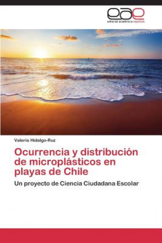 Könyv Ocurrencia y distribucion de microplasticos en playas de Chile Hidalgo-Ruz Valeria