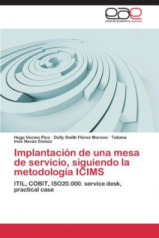 Könyv Implantacion de una mesa de servicio, siguiendo la metodologia ICIMS Vecino Pico Hugo