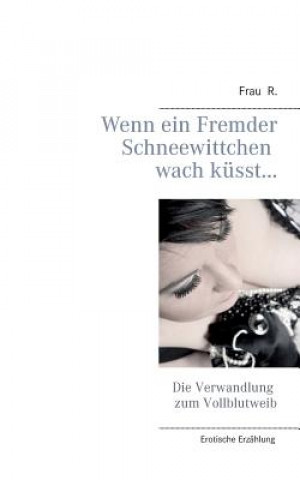 Libro Wenn ein Fremder Schneewittchen wach kusst... Frau R