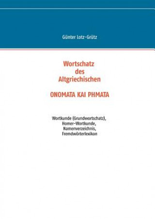 Carte Wortschatz des Altgriechischen - ONOMATA KAI PHMATA Gunter Lotz-Grutz