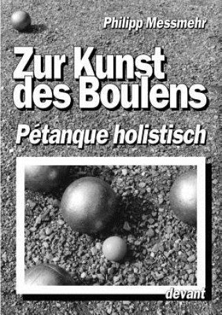 Könyv Kunst des Boulens - Petanque holistisch Philipp Messmehr